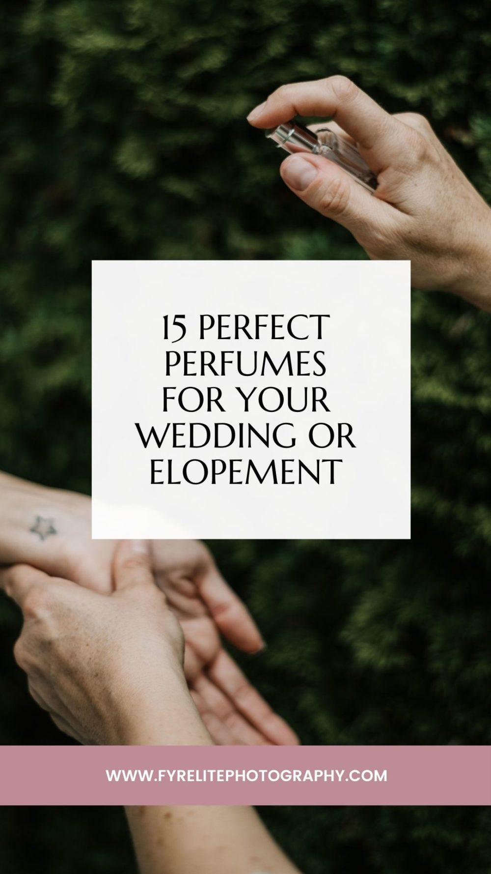 15 Perfect Perfumes for your wedding or elopement by destination wedding photographer fyrelite photography